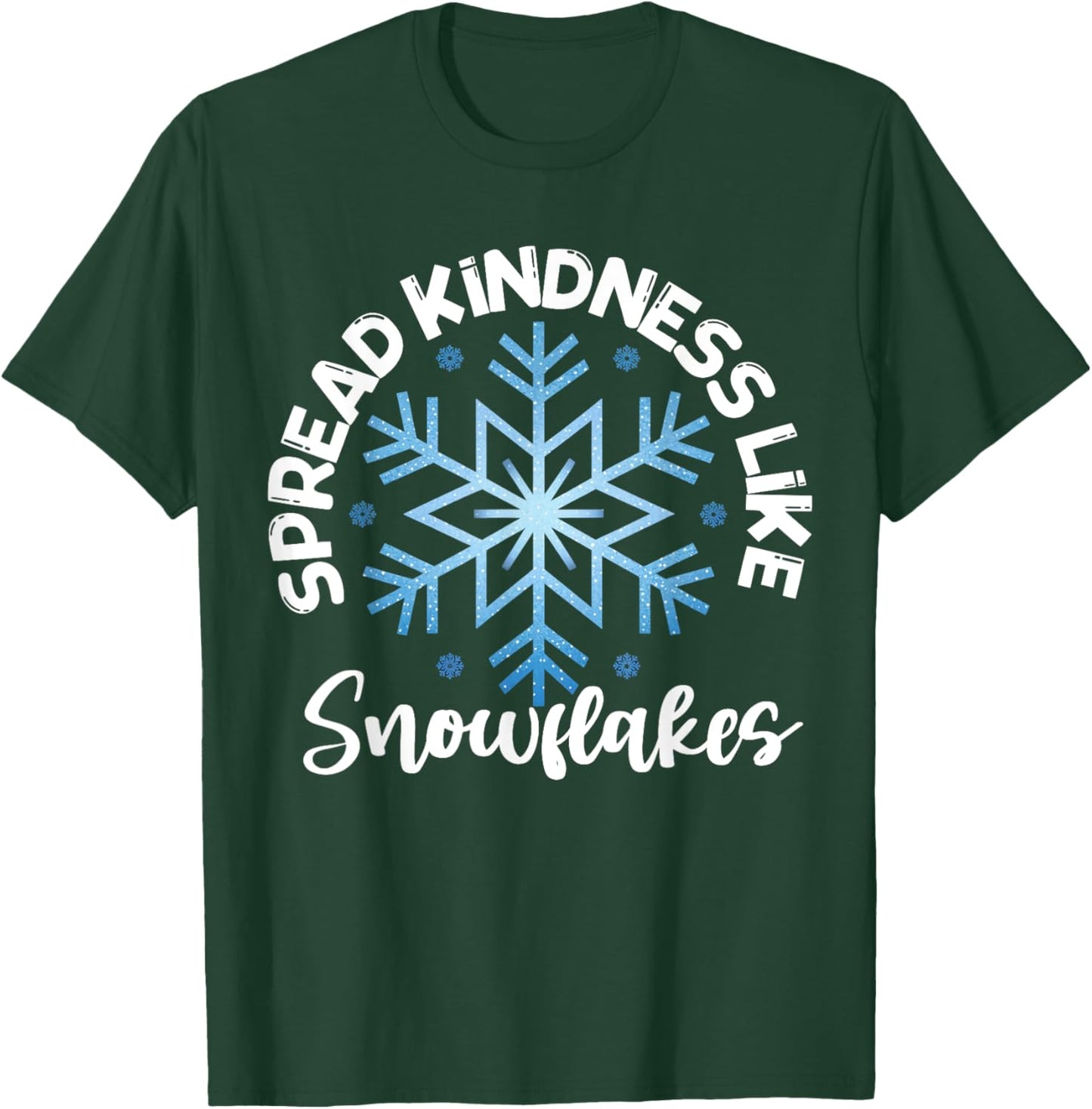Spread Kindness Like Snowflakes Inspirational T-Shirt - T-Shirt | Forest