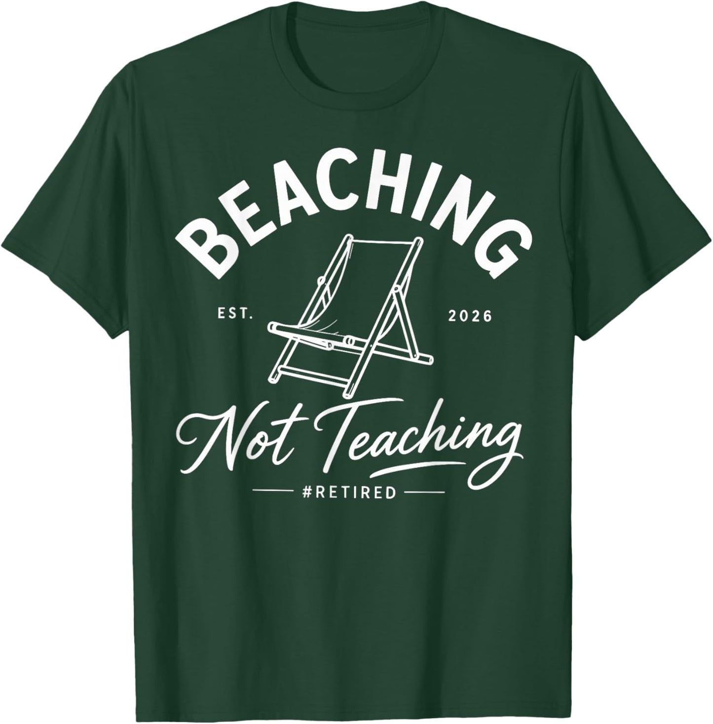 Beaching not Teaching Retired Teacher Summer 2026 T-Shirt - T-Shirt | Forest