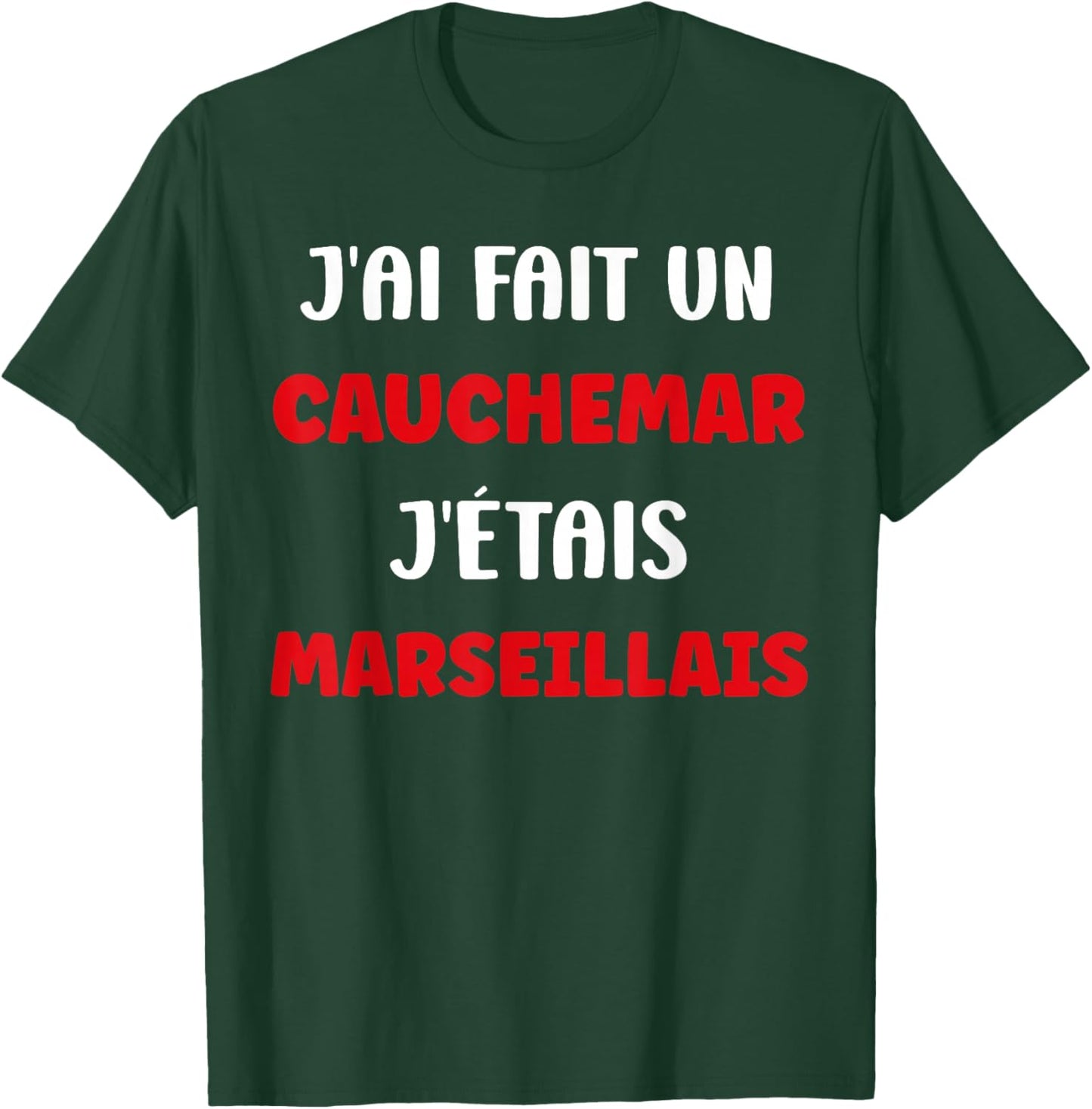Marseille Humour J’AI Fait Un Cauchemar J’étais Marseillais T-Shirt - T-Shirt | Forest