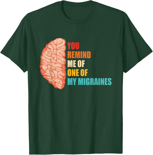 You Remind Me Of One Of My Migraines Vintage Design T-Shirt - T-Shirt | Forest