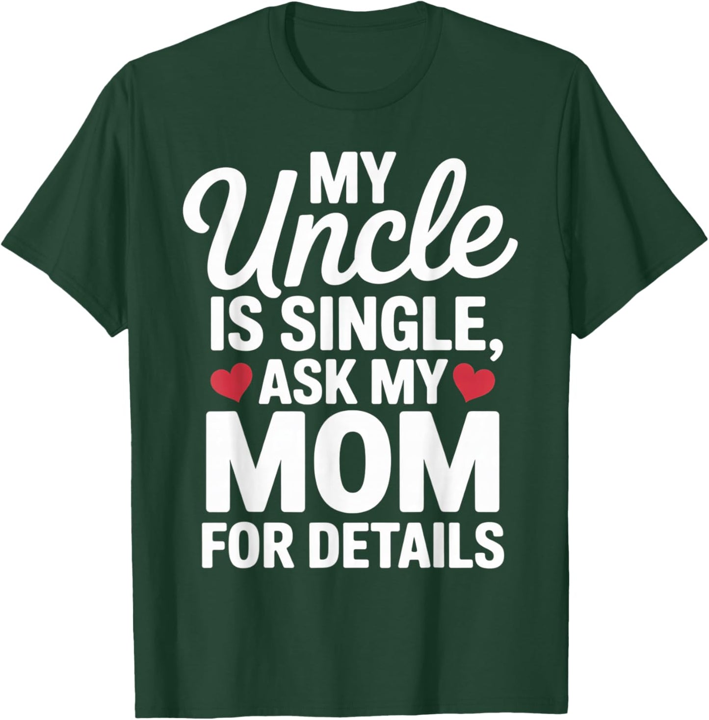 My Uncle is Single Ask Mom for Details Cute Family Quotes T-Shirt - T-Shirt | Forest