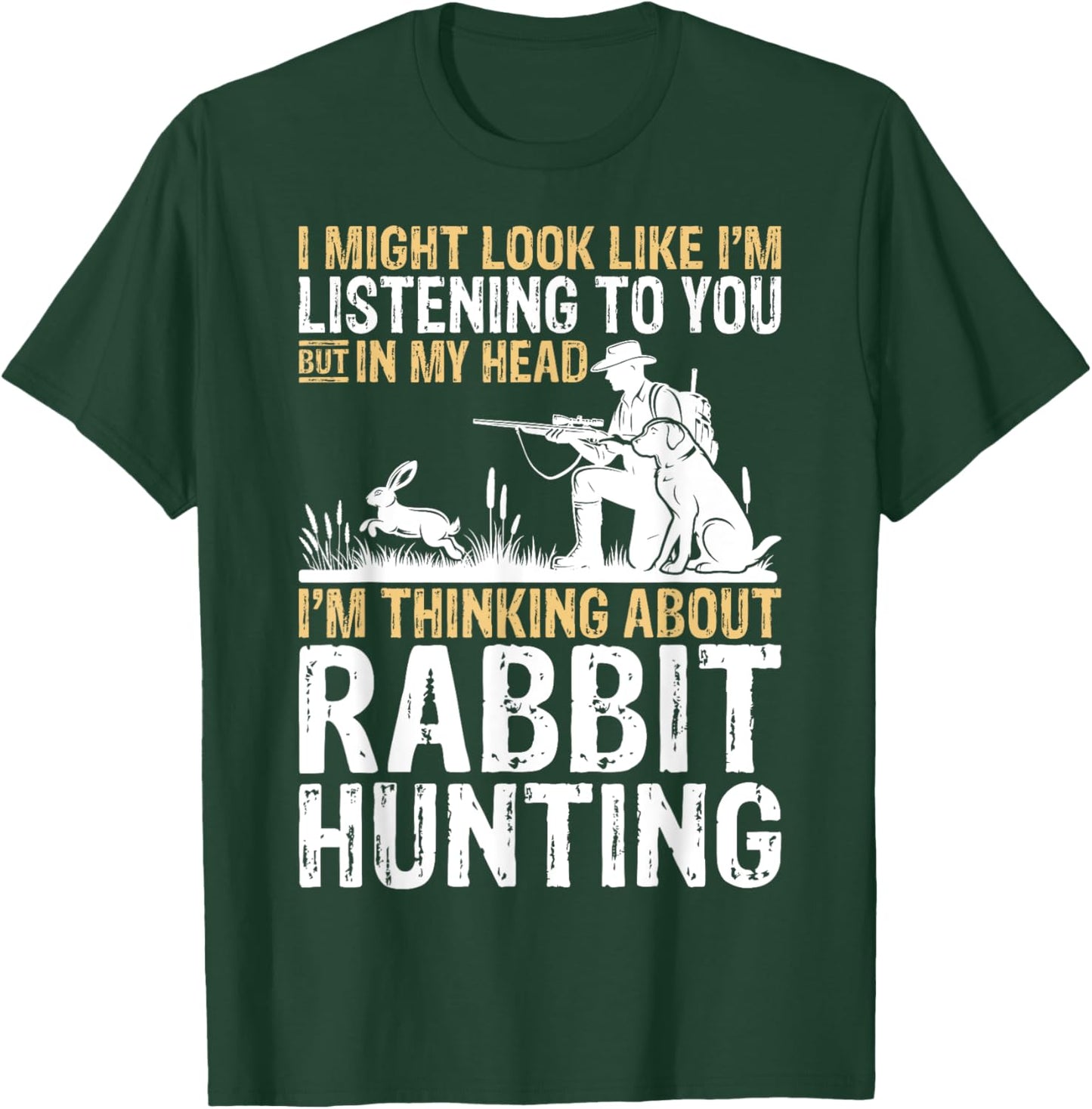 I Might Look Like I'm Listening Rabbit Hunter Hunting Gifts T-Shirt - T-Shirt | Forest