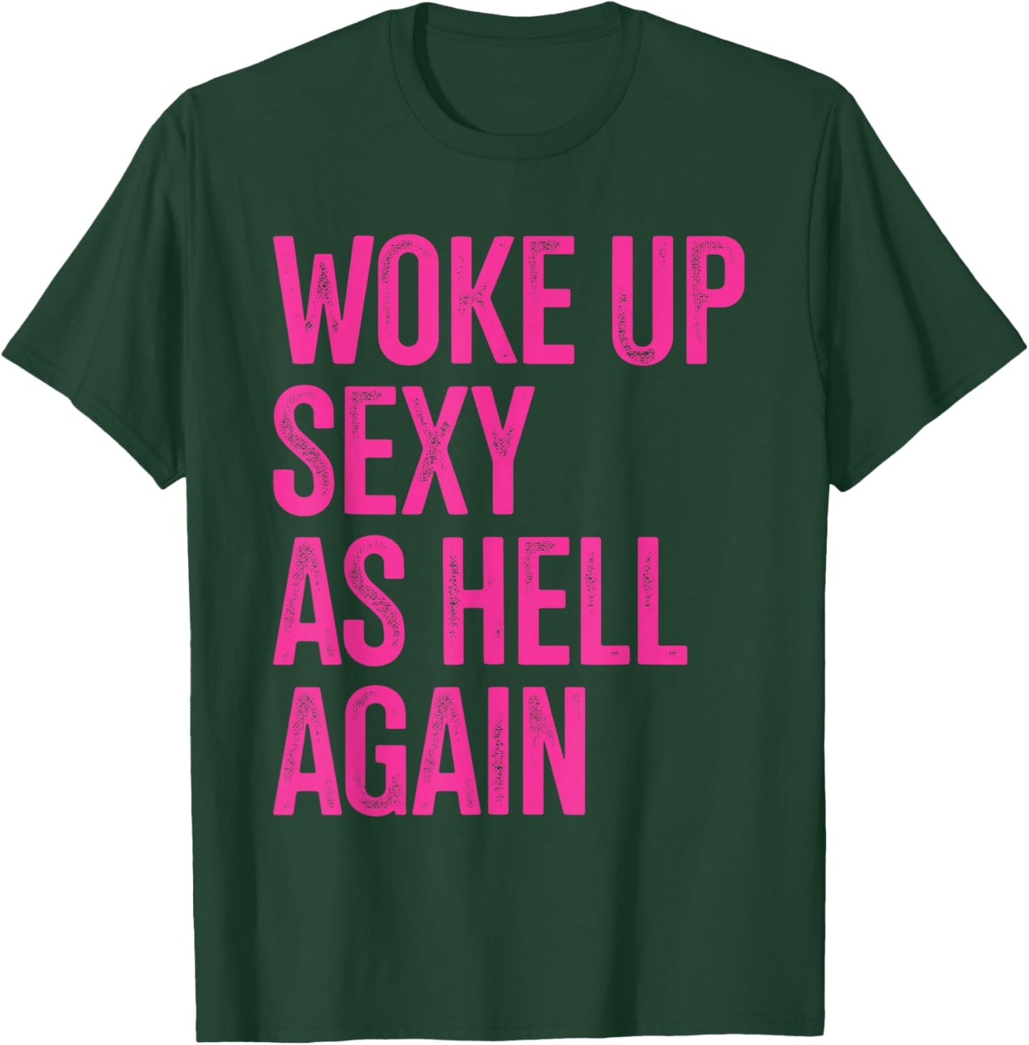 I Woke Up Sexy As Hell Again Funny Sarcastic Women Saying T-Shirt - T-Shirt | Forest