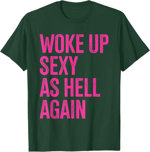 I Woke Up Sexy As Hell Again Funny Sarcastic Women Saying T-Shirt - T-Shirt | Forest