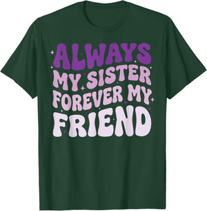 Always My Sister Forever My Friend T-Shirt - T-Shirt | Forest