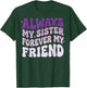 Always My Sister Forever My Friend T-Shirt - T-Shirt | Forest
