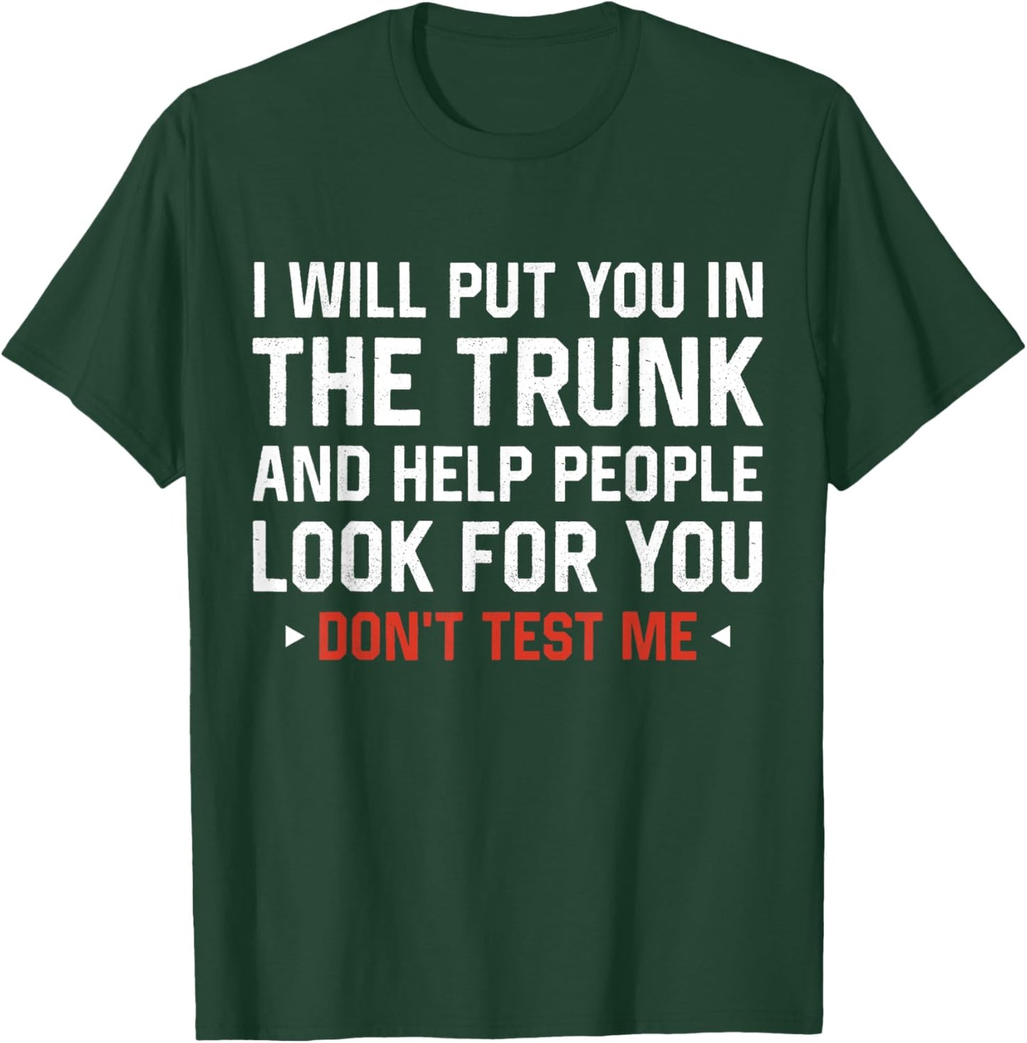 Sarcastic Humor Men Women I Will Put You In the Trunk T-Shirt - T-Shirt | Forest