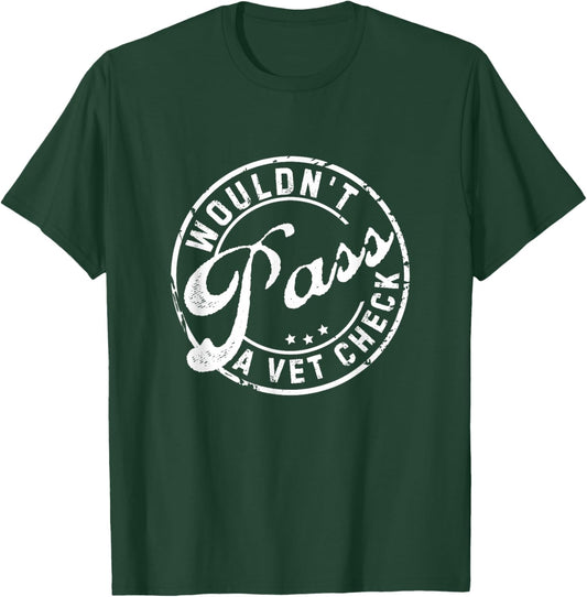 Wouldn't Pass A Vet Check Funny Saying Quote Women T-Shirt - T-Shirt | Forest