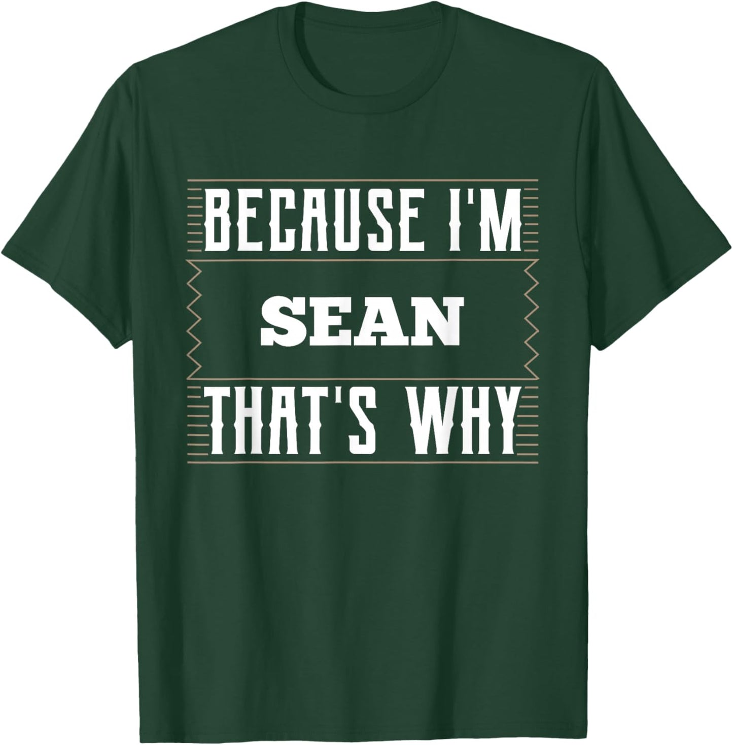 Because I'm Sean Name Sean T-Shirt - T-Shirt | Forest
