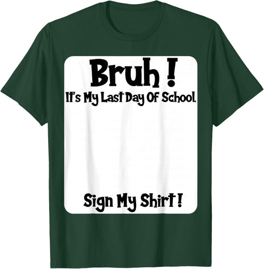 Student Signature Bruh It's My Last Day of School Sign My T-Shirt - T-Shirt | Forest