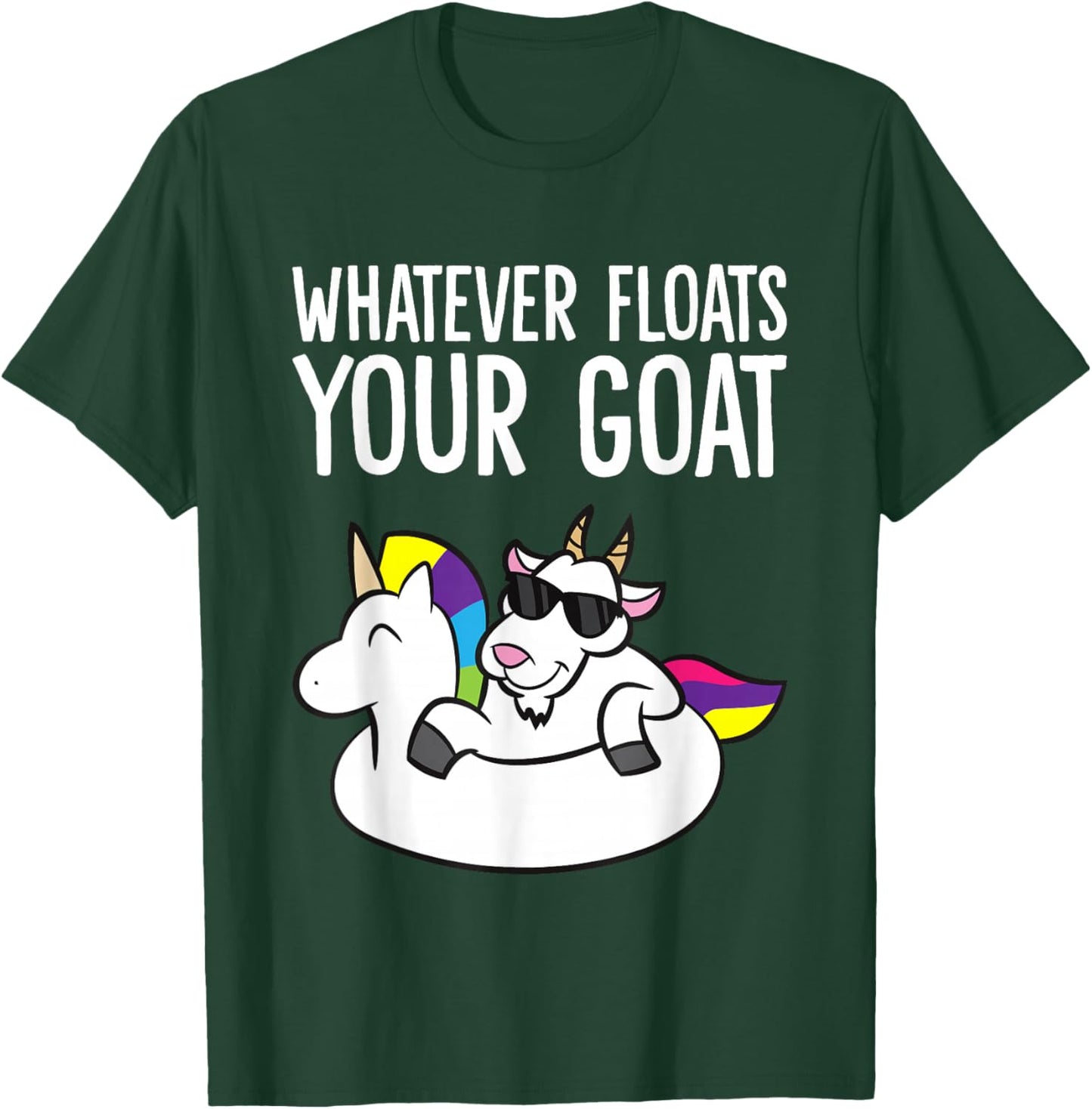 Whatever Floats Your Goat T-Shirt - T-Shirt | Forest