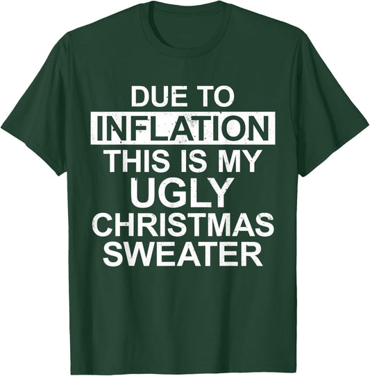 Due to Inflation Ugly Christmas Sweater Funny Holiday Family T-Shirt - T-Shirt | Forest