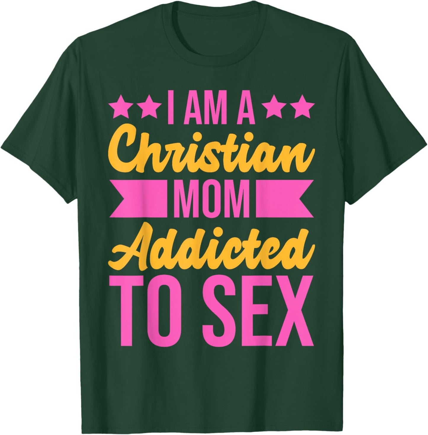 I'm a Christian Mom Addicted to Sex Funny Adult Humor T-Shirt - T-Shirt | Forest