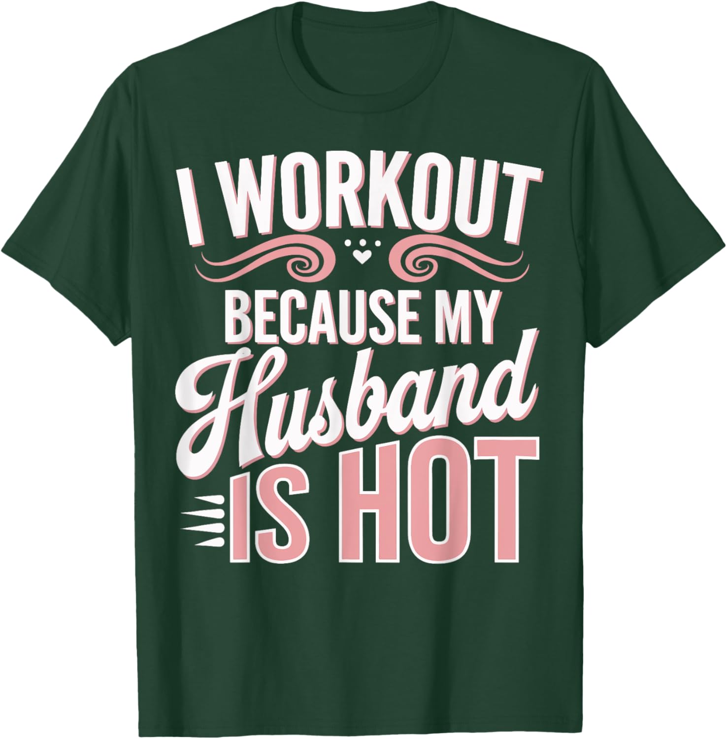 I Workout Because My Husband Is Hot T-Shirt - T-Shirt | Forest