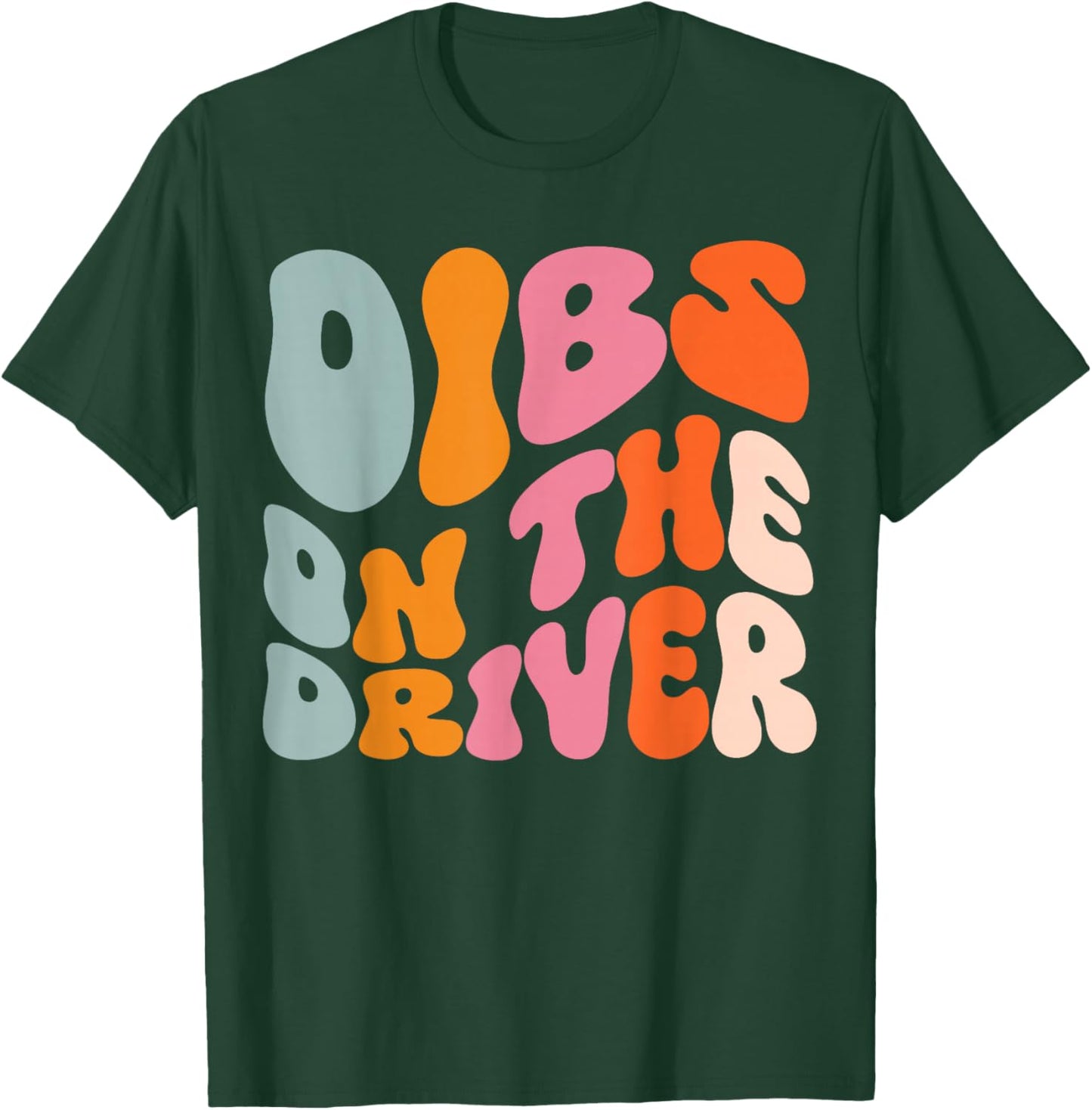 Dibs On The Driver T-Shirt - T-Shirt | Forest
