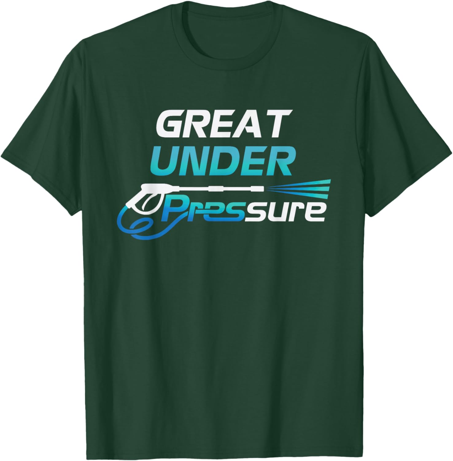 Pressure Washer and Power Washer Great Under Pressure T-Shirt - T-Shirt | Forest