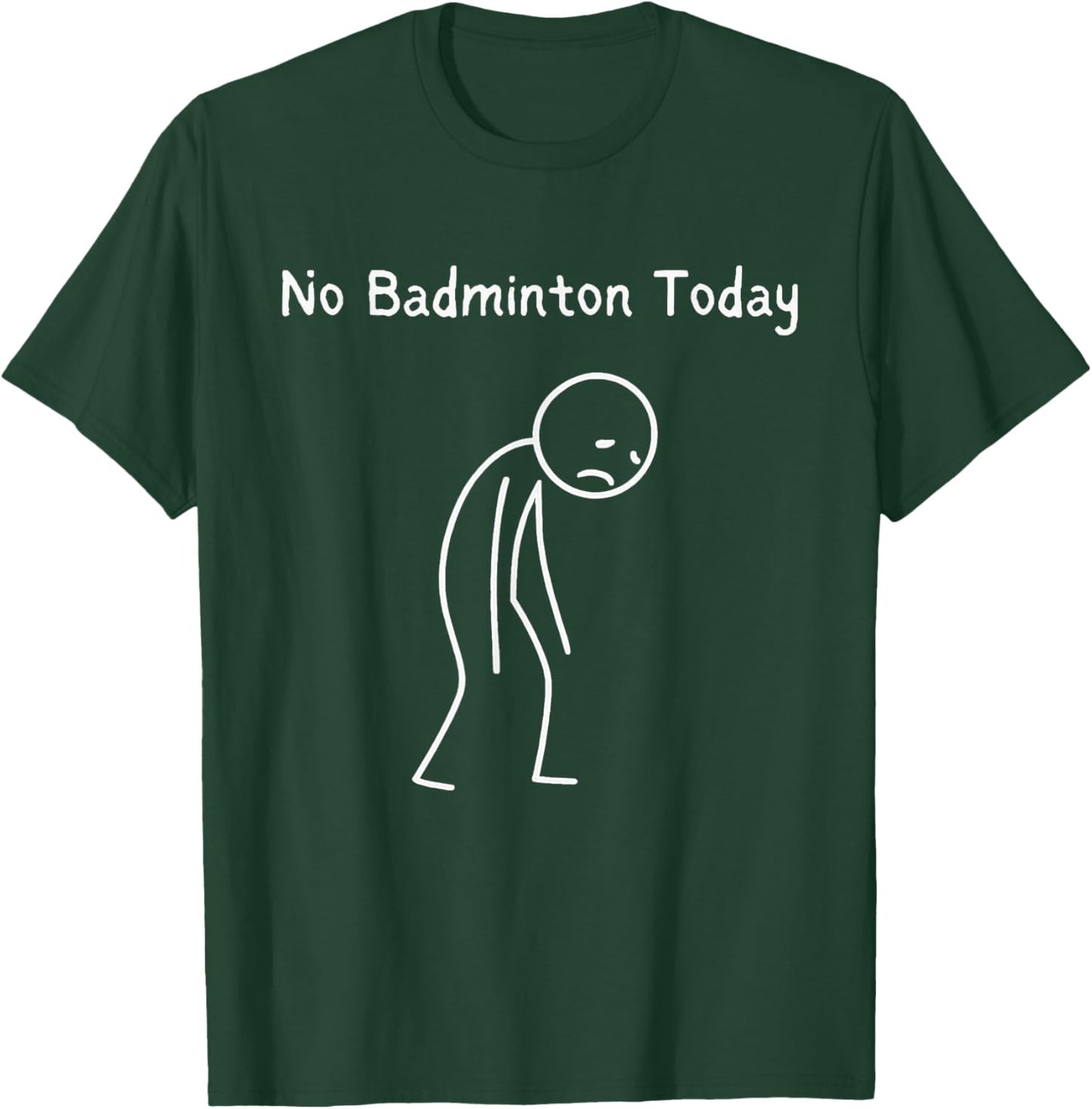 No Badminton Today - Badminton Player Badminton Lover T-Shirt - T-Shirt | Forest