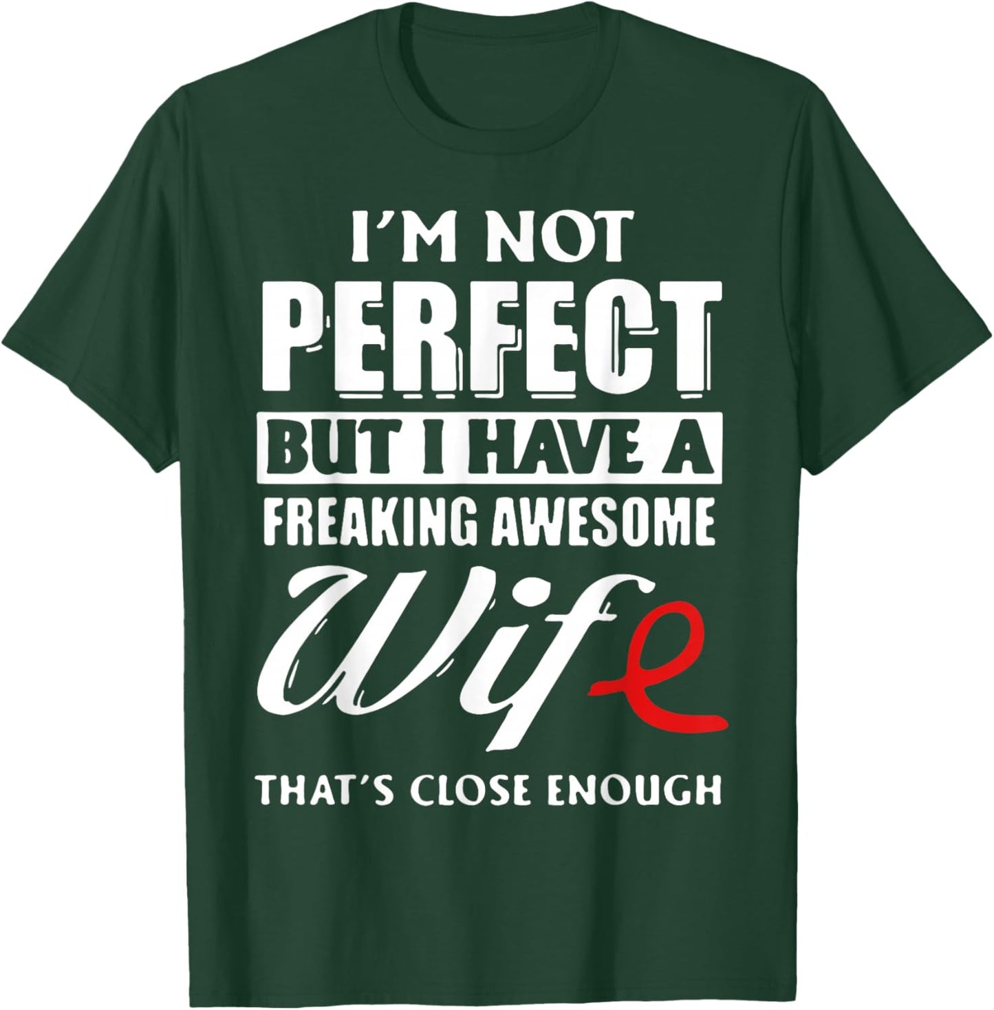 I'm Not Perfect But I Have A Freaking Awesome Wife T-Shirt - T-Shirt | Forest