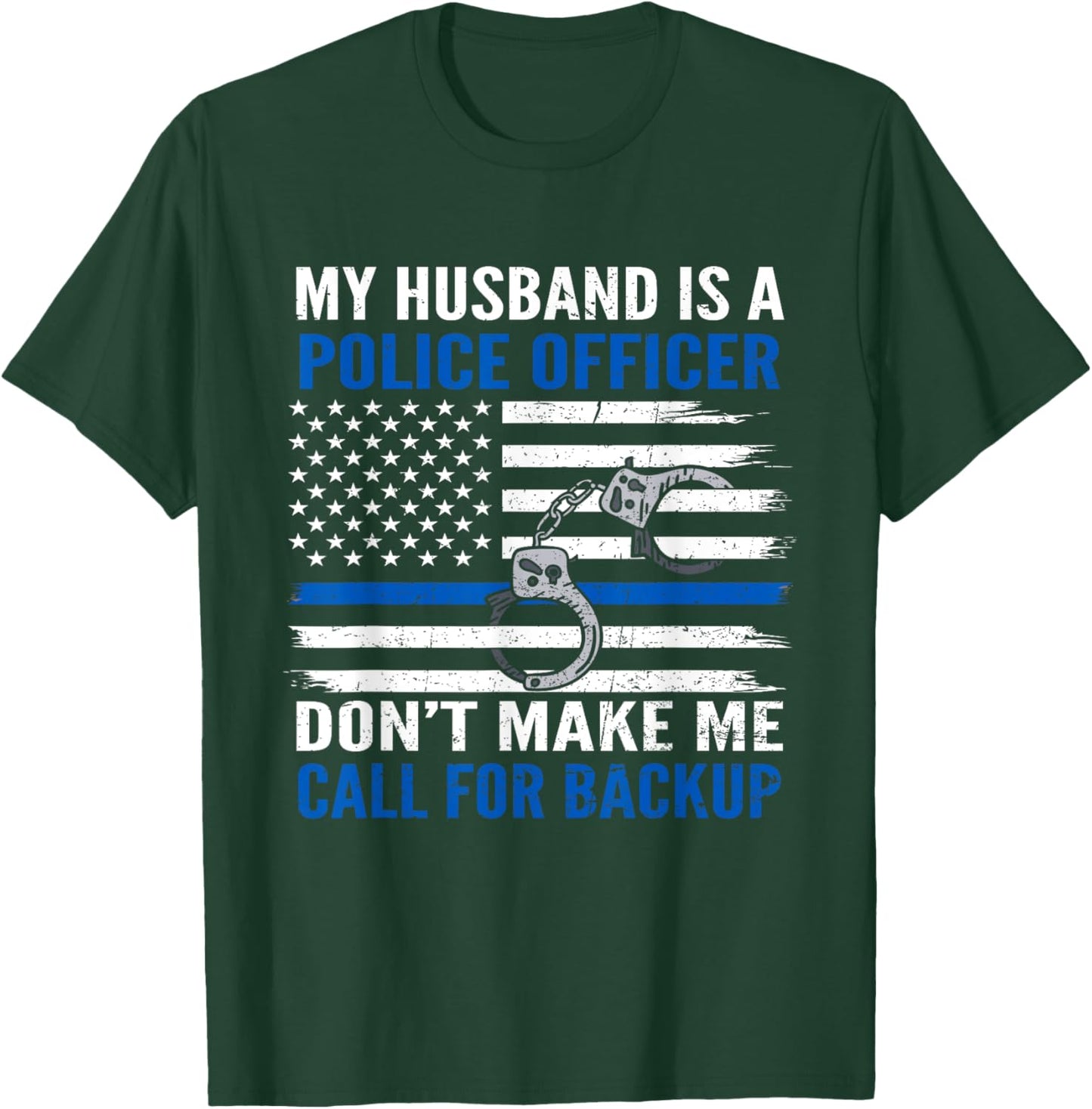 My Husband Is Police Officer Don't Make Me Call For Backup T-Shirt - T-Shirt | Forest