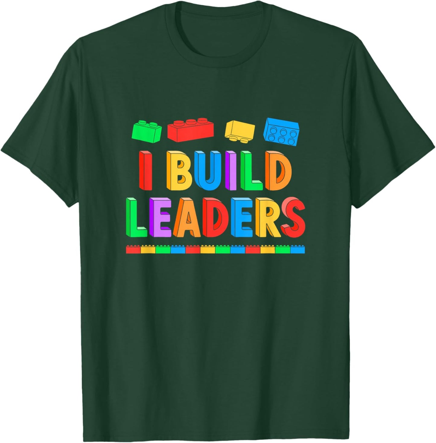 I Build Leaders Teacher Brick Builder Bricks Building Blocks T-Shirt - T-Shirt | Forest