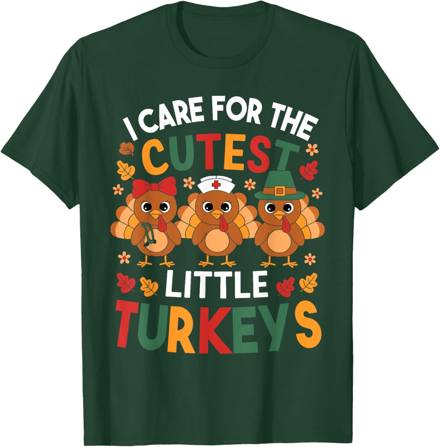 Thanksgiving Nurse I Care For The Cutest Little Turkeys T-Shirt - T-Shirt | Forest