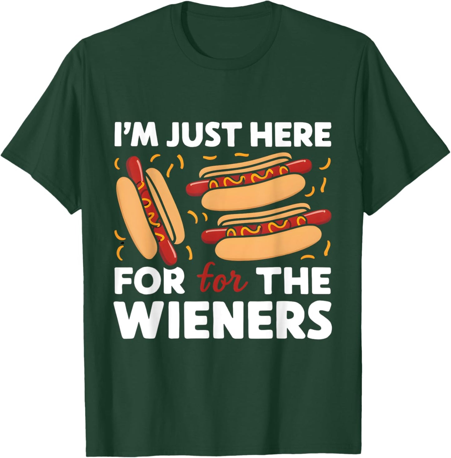 Party Hot Dog Design I'm Just Here for the Wieners Funny T-Shirt - T-Shirt | Forest
