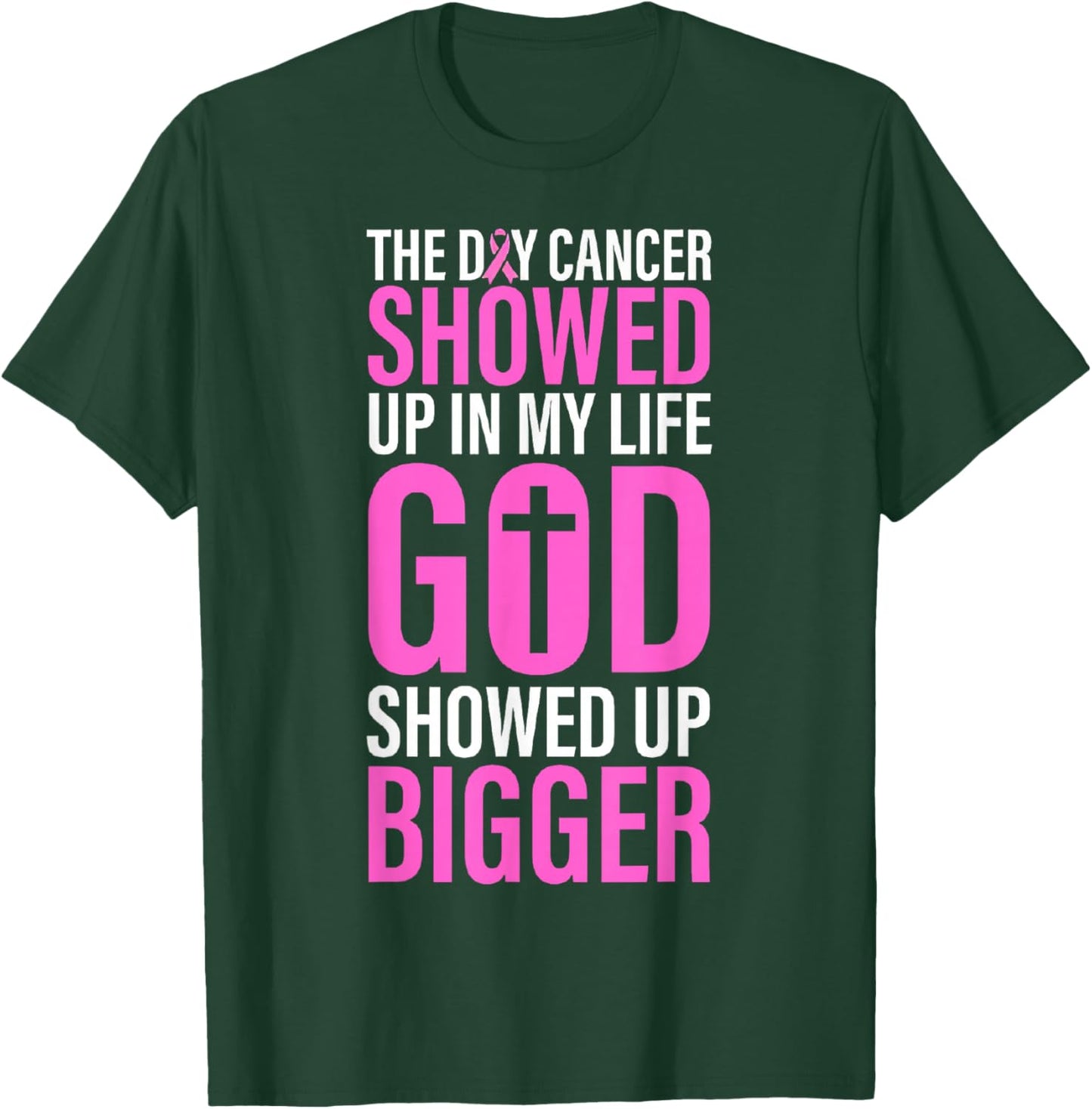 The Day Cancer Showed Up in My Life God Showed Up Bigger T-Shirt - T-Shirt | Forest