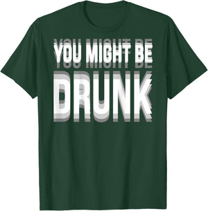 You Might Be Drunk Graphic Funny Quotes Drinking Meme T-Shirt - T-Shirt | Forest