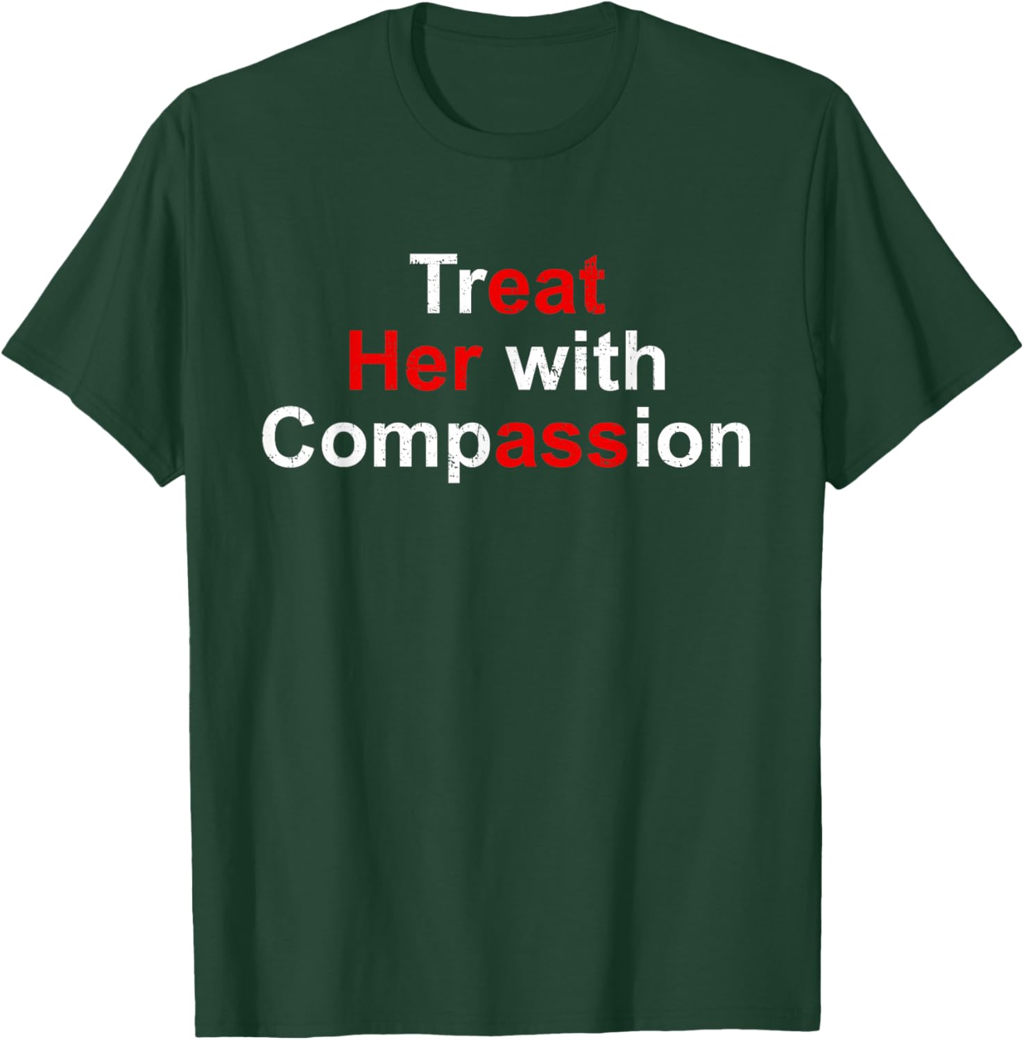 Treat Her with Compassion T-Shirt - T-Shirt | Forest