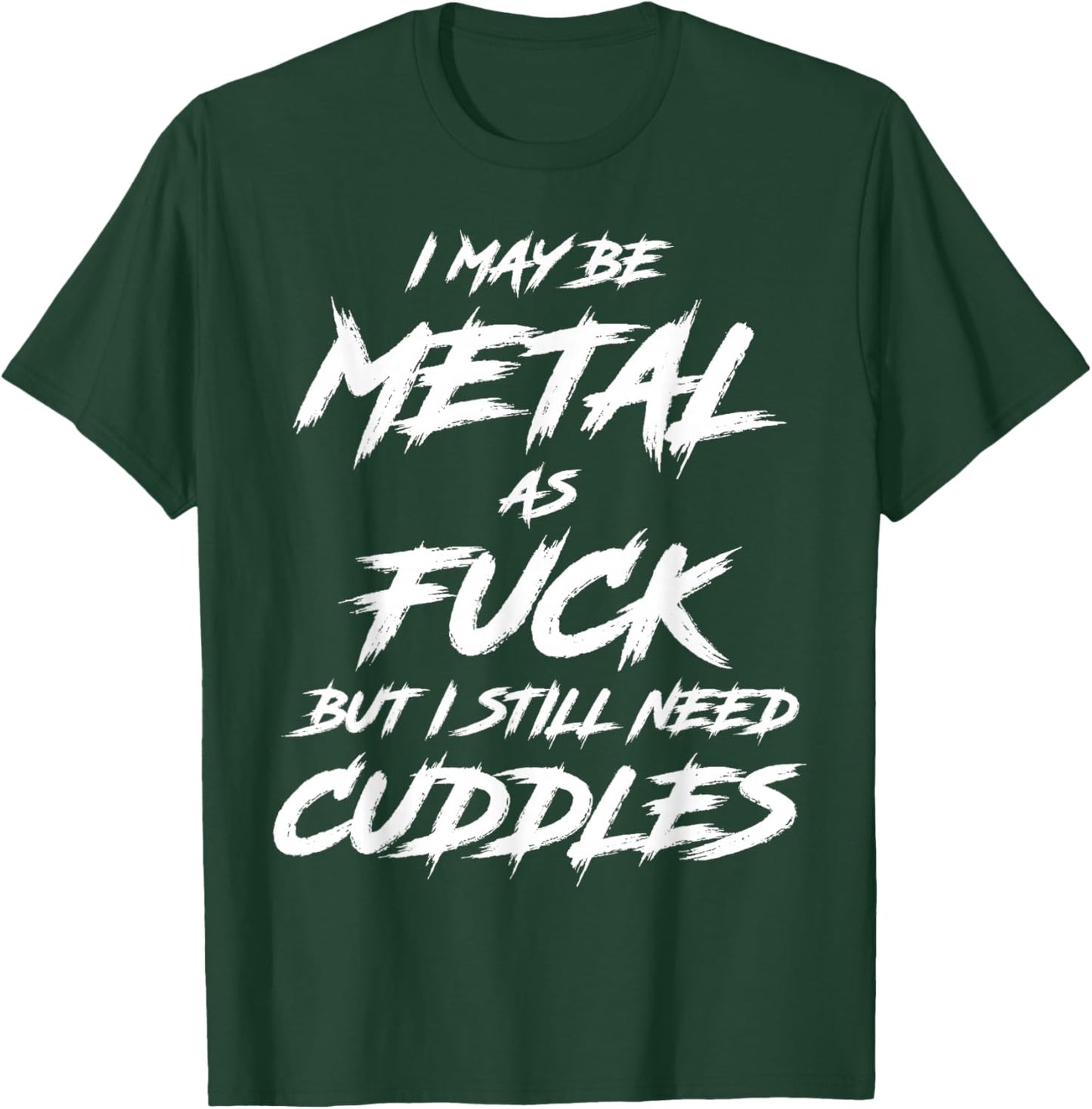 Metal AF But I Still Need Cuddles Metal Fan Funny Metalhead T-Shirt - T-Shirt | Forest