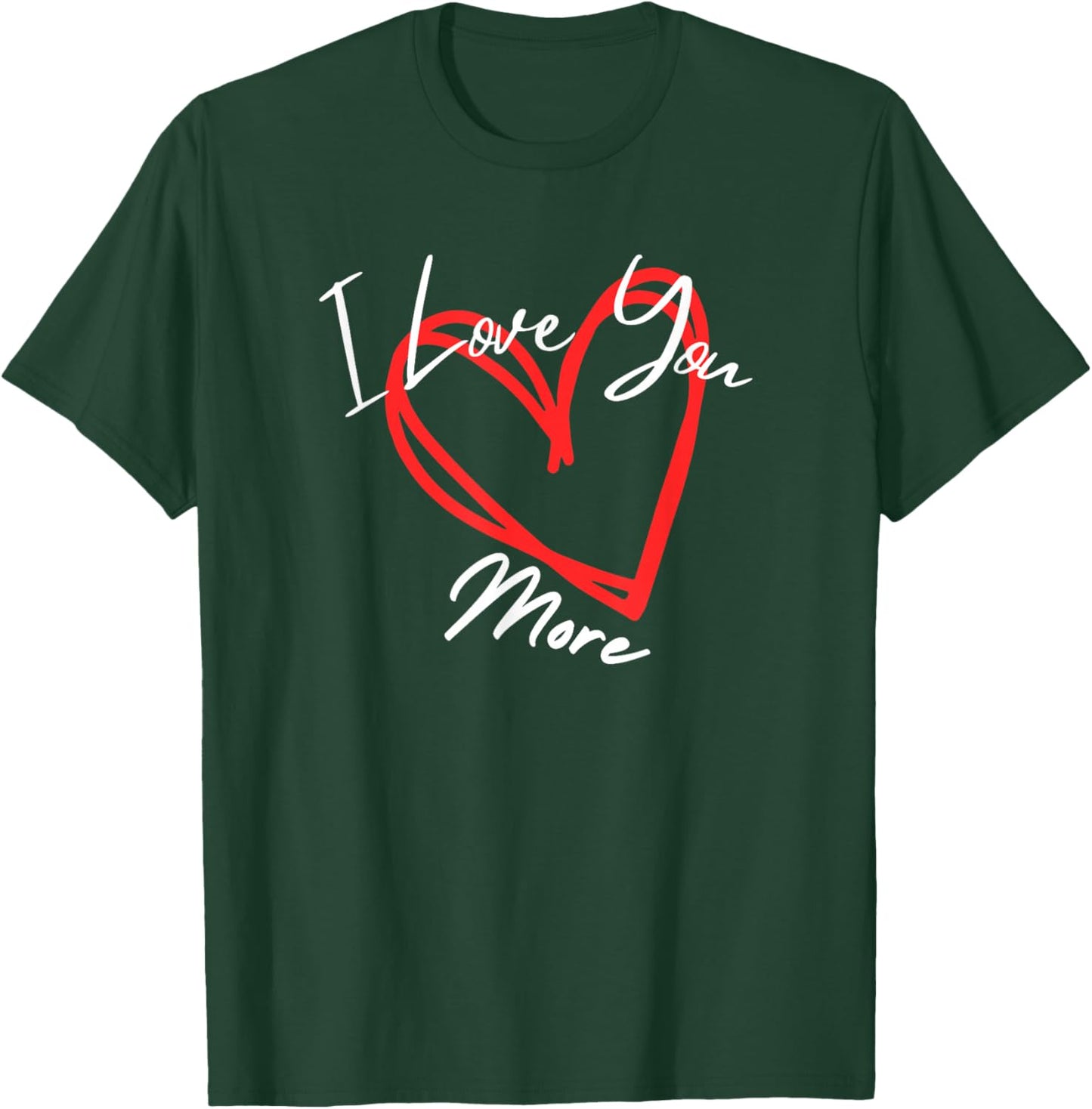 I Love You More Heart Design T-Shirt - T-Shirt | Forest