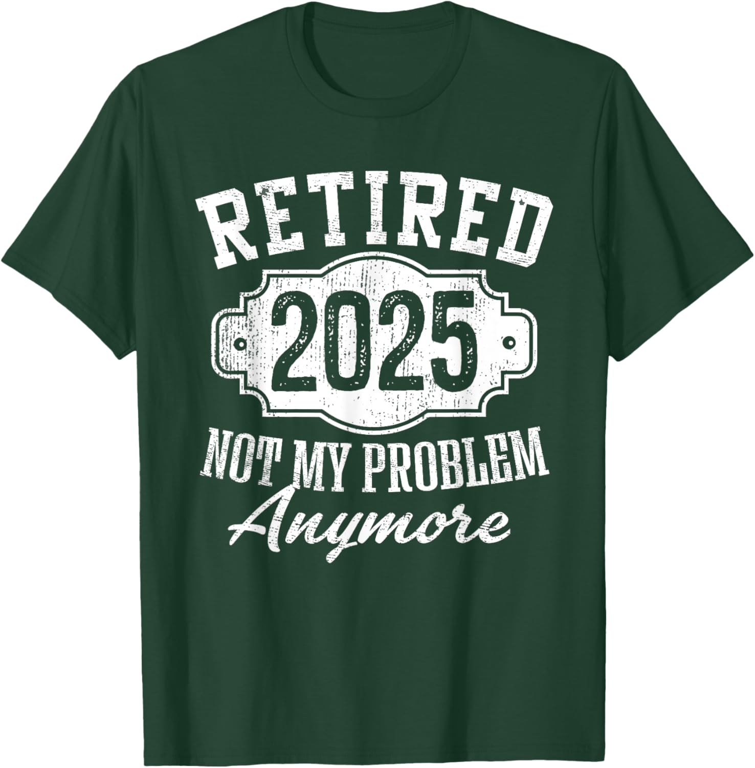 Retired 2025 Not My Problem Anymore Vintage Badge Retirement T-Shirt - T-Shirt | Forest