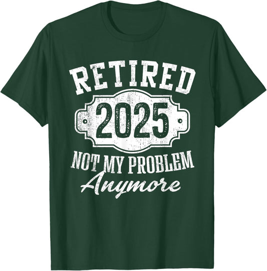 Retired 2025 Not My Problem Anymore Vintage Badge Retirement T-Shirt - T-Shirt | Forest
