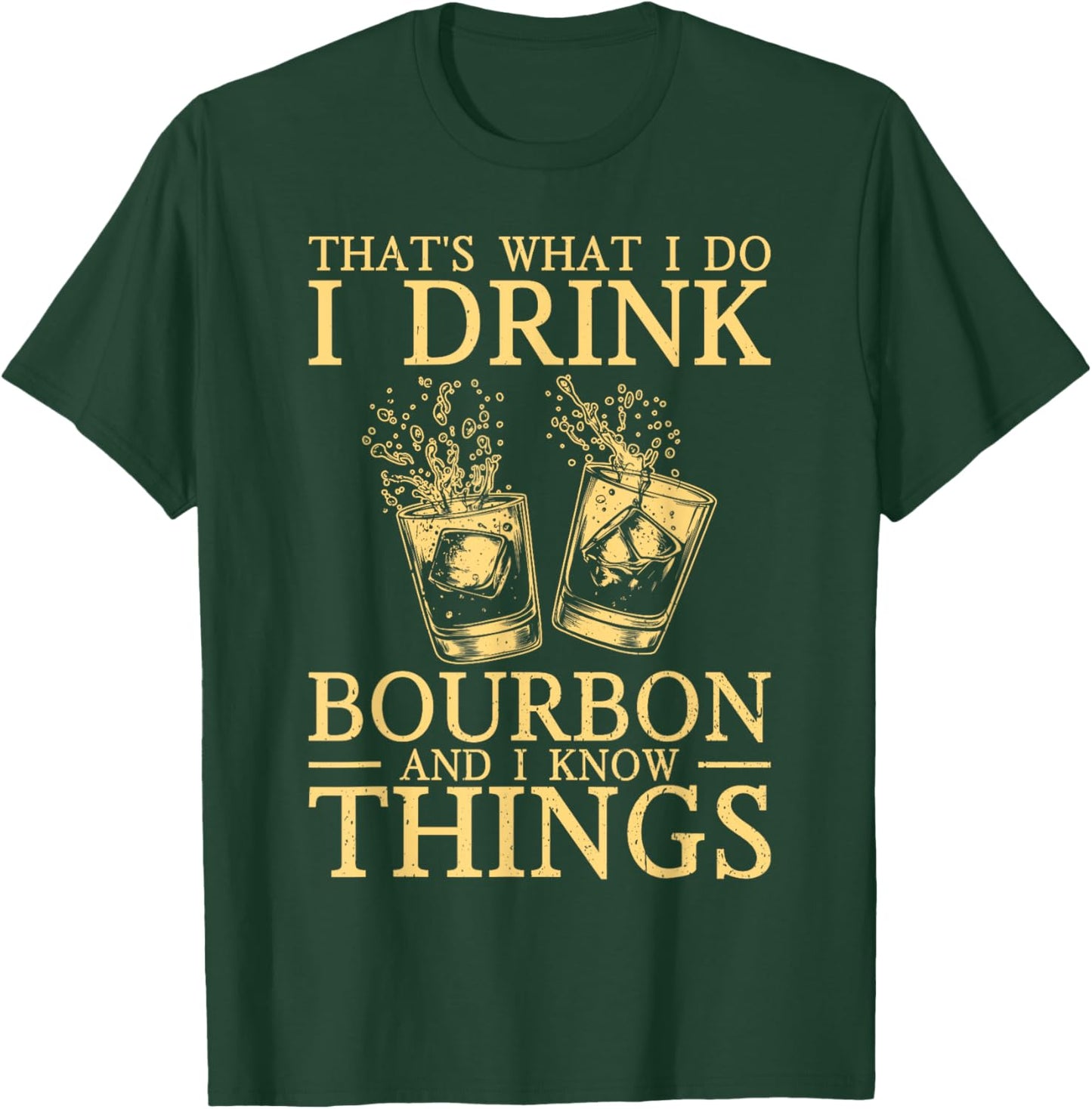 That's What I Do I Drink Bourbon And I Know Things Whiskey T-Shirt - T-Shirt | Forest