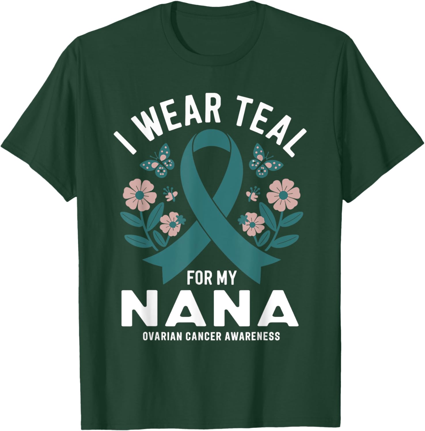 I Wear Teal For My Nana Ovarian Cancer Awareness T-Shirt - T-Shirt | Forest
