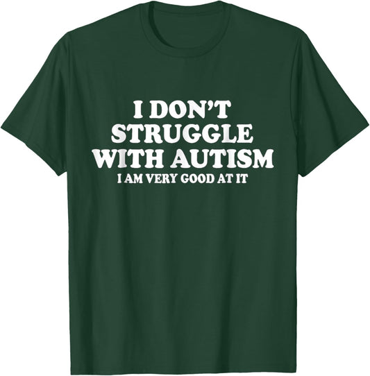 I don't struggle with autism I'm very Good at it T-Shirt - T-Shirt | Forest