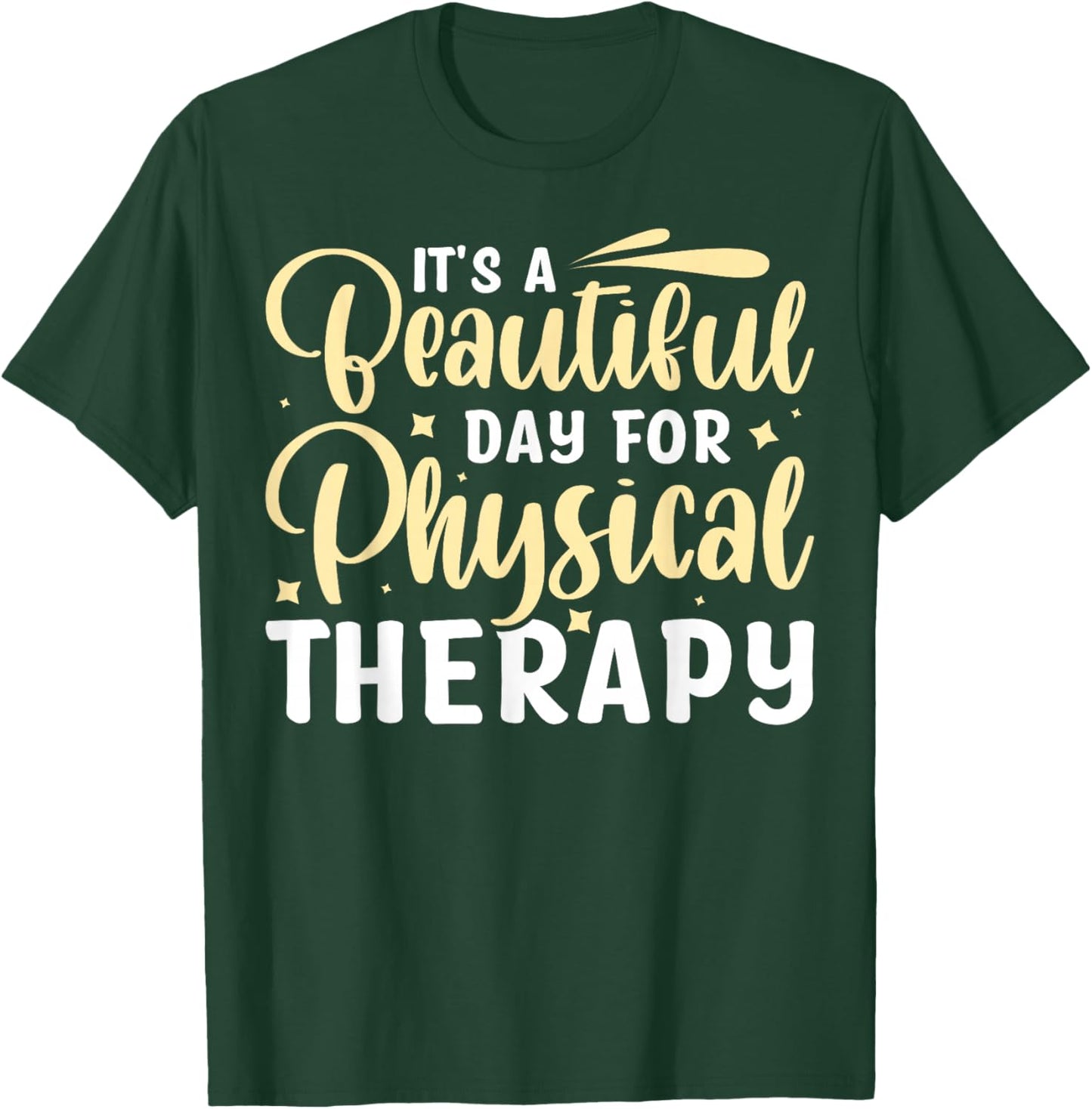 It's A Beautiful Day For Physical Therapy T-Shirt - T-Shirt | Forest
