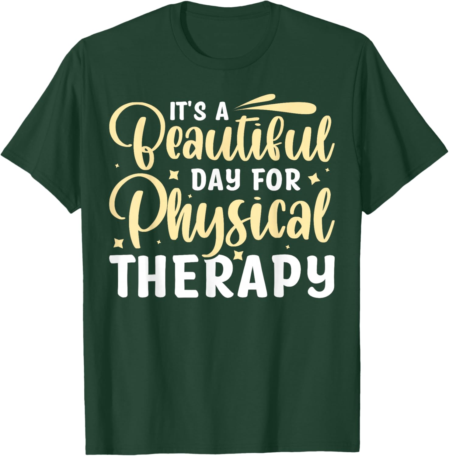 It's A Beautiful Day For Physical Therapy T-Shirt - T-Shirt | Forest