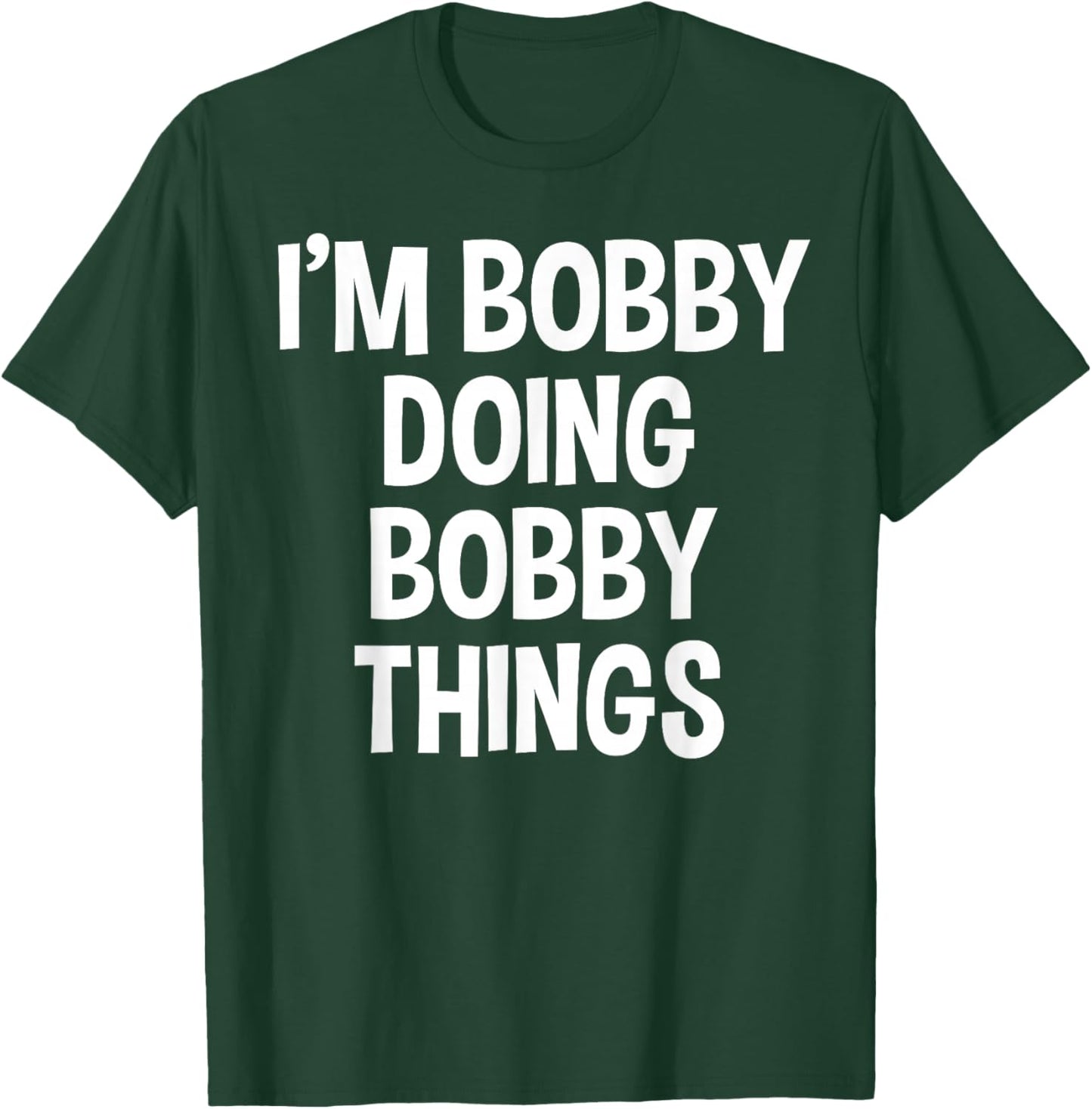 I'm Bobby Doing Bobby Things Funny Saying T-Shirt - T-Shirt | Forest