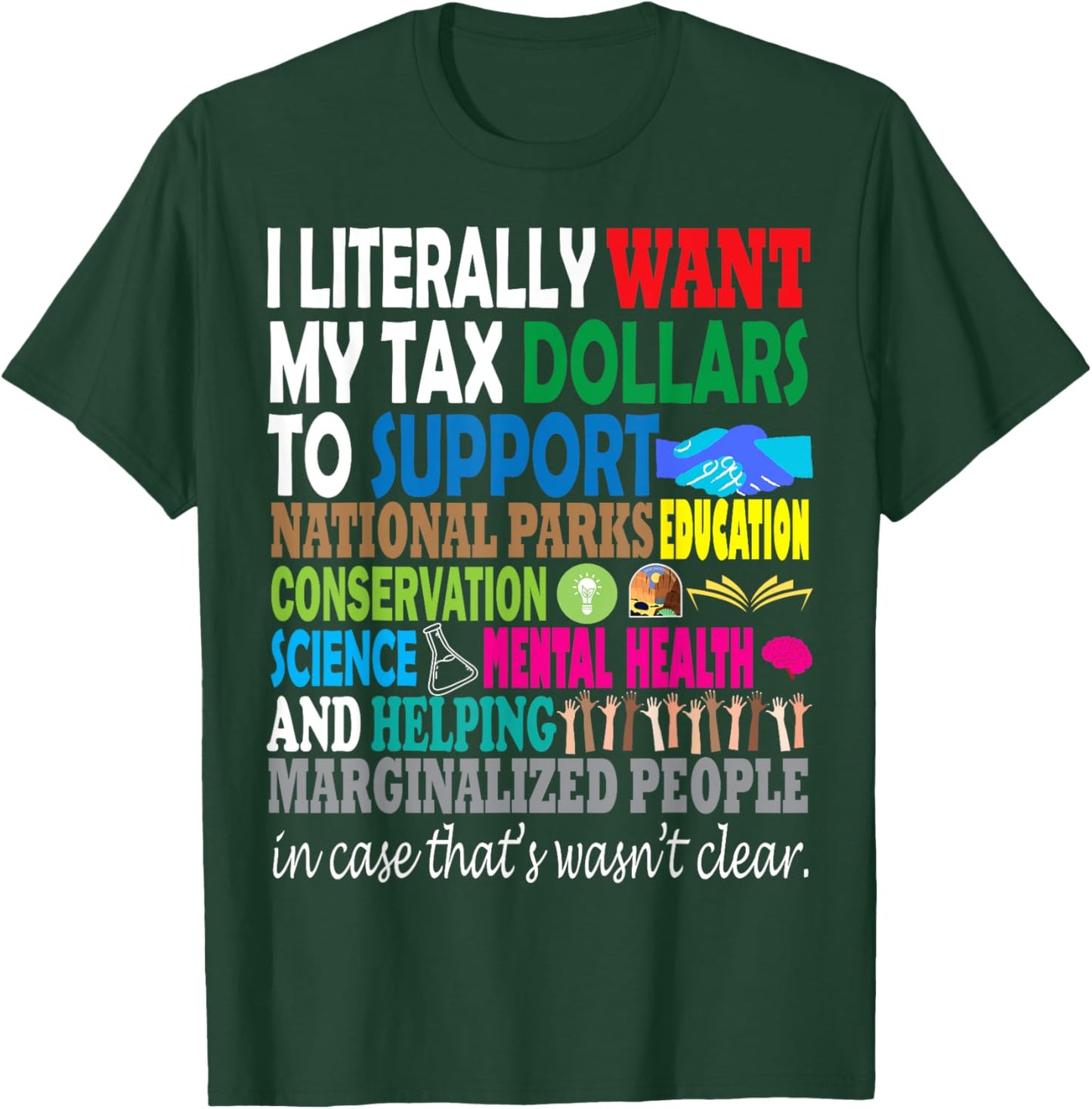 I Literally Want My Tax Dollars to Go to Expressive Design T-Shirt - T-Shirt | Forest