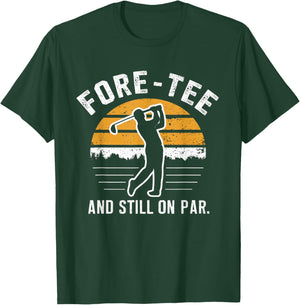 Funny 40th Birthday Golf Fore- And Still On Par Golf T-Shirt - T-Shirt | Forest