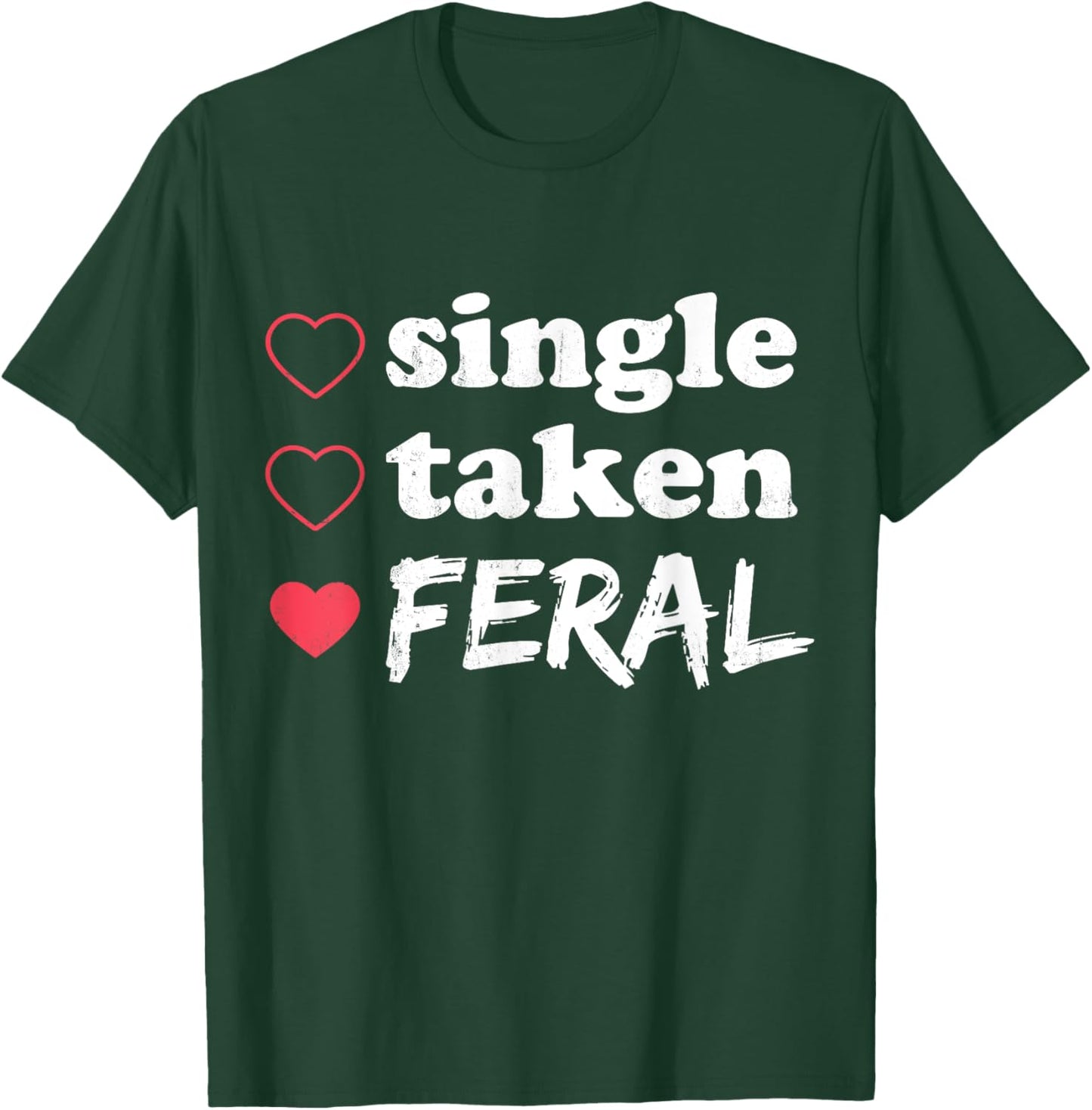 Single Taken Feral Funny Relationship Status Valentine's T-Shirt - T-Shirt | Forest
