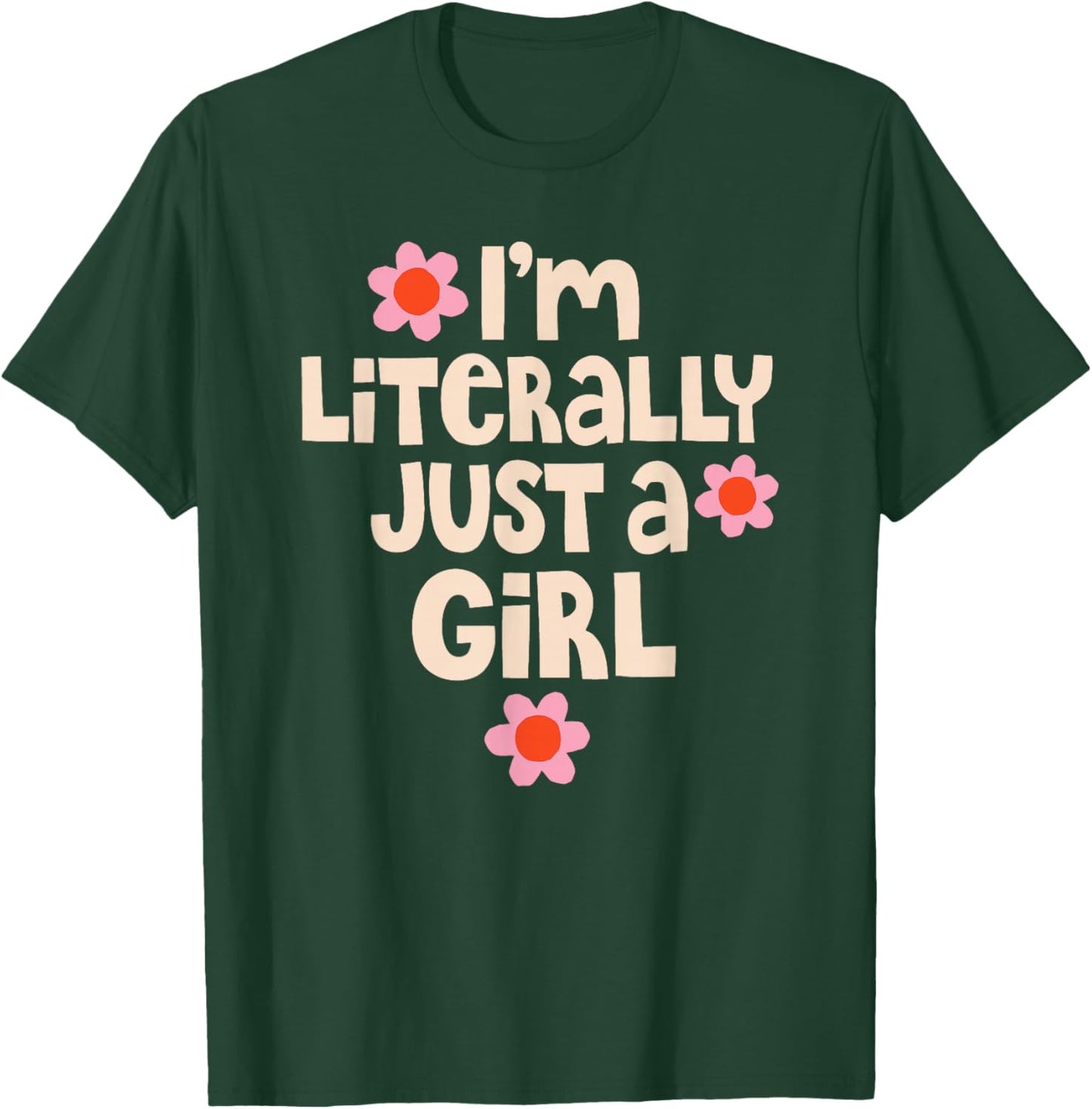 I'm Literally Just A Girl Funny Quote T-Shirt - T-Shirt | Forest