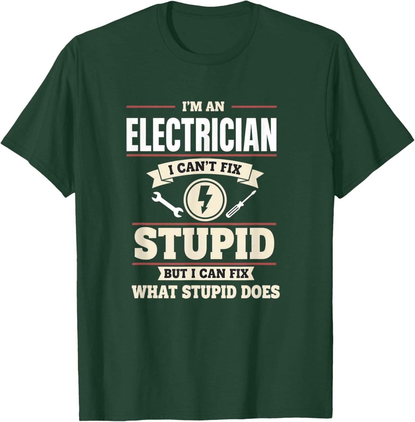 I'm an Electrician I Can't Fix Stupid But I Can Fix What St T-Shirt - T-Shirt | Forest