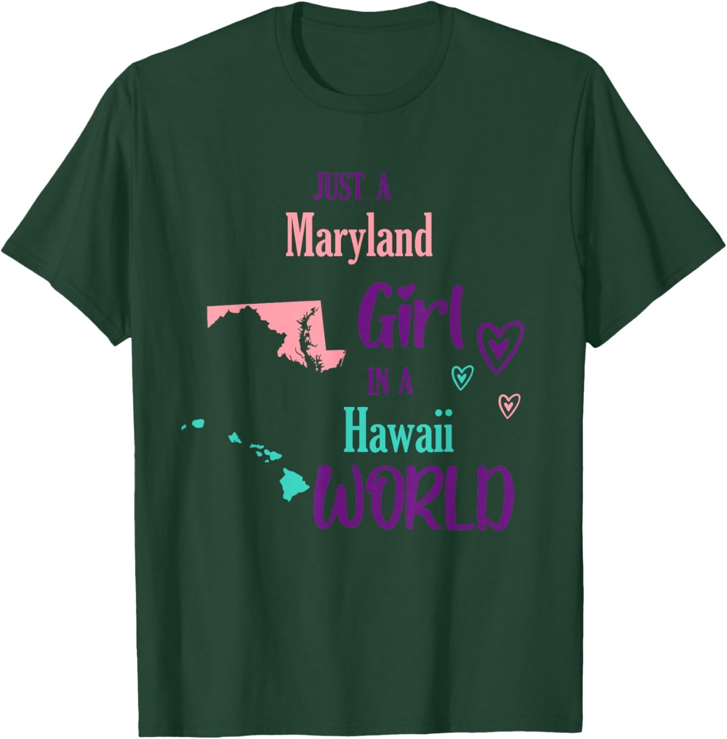 Proud Girl Just a Maryland girl in a Hawaii World T-Shirt - T-Shirt | Forest