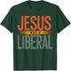 Jesus was a Liberal Democrat Christian T-Shirt - T-Shirt | Forest