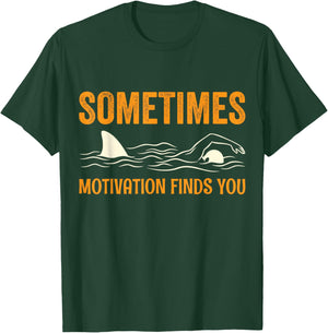 Sometimes Motivation Finds You Funny Swimming Motivational T-Shirt - T-Shirt | Forest