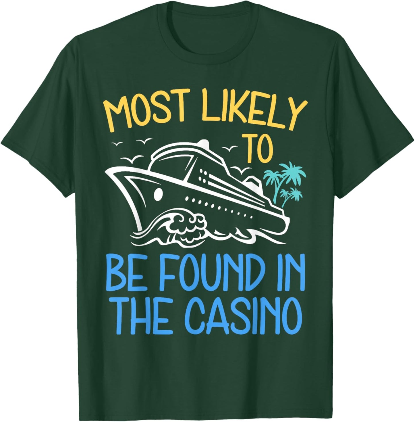 Most Likely To Be Found in The Casino Cruise Trip 2025 Party T-Shirt - T-Shirt | Forest