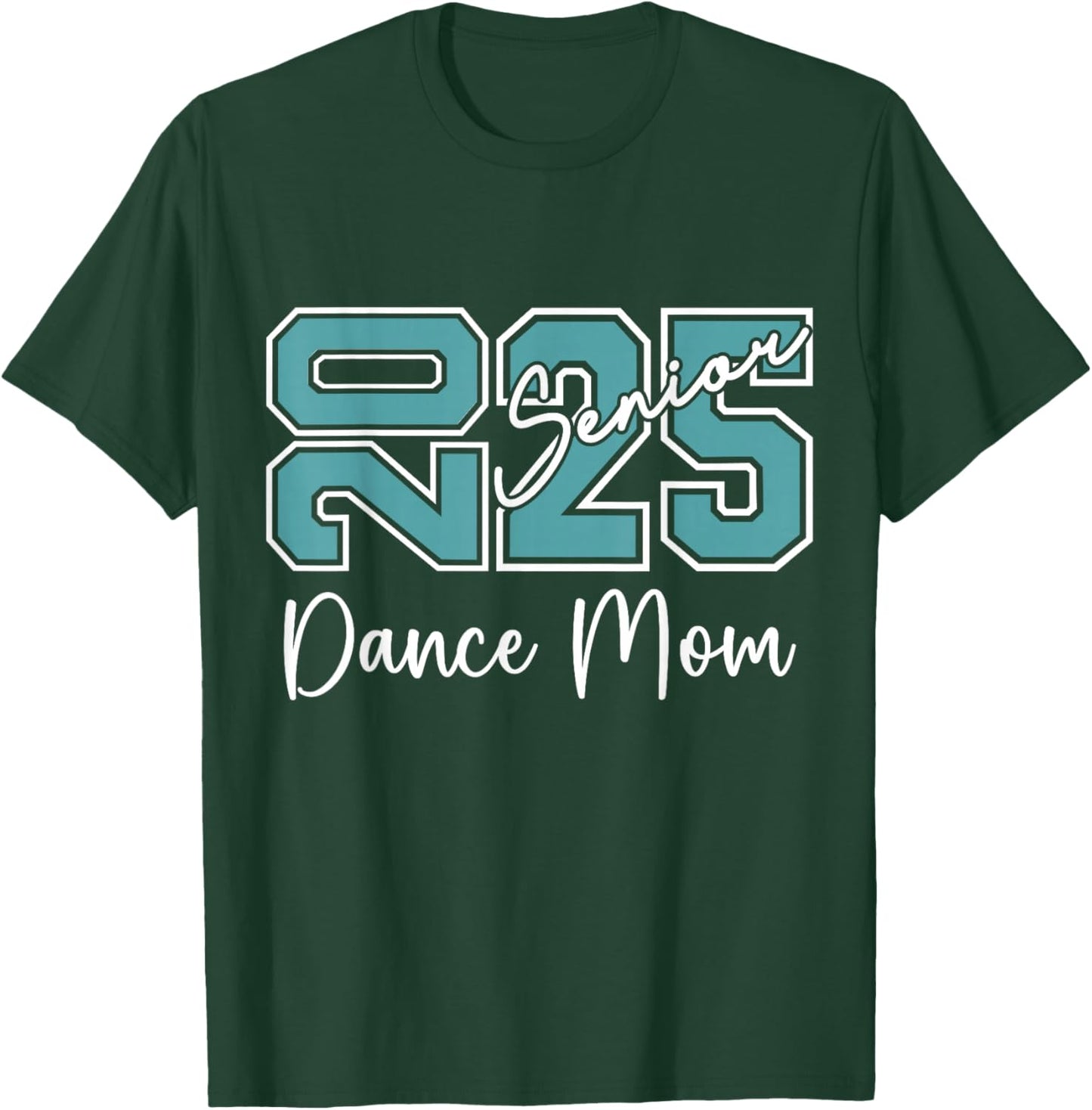 Senior 2025 Proud Dance Mom Of A Class Of 2025 T-Shirt - T-Shirt | Forest