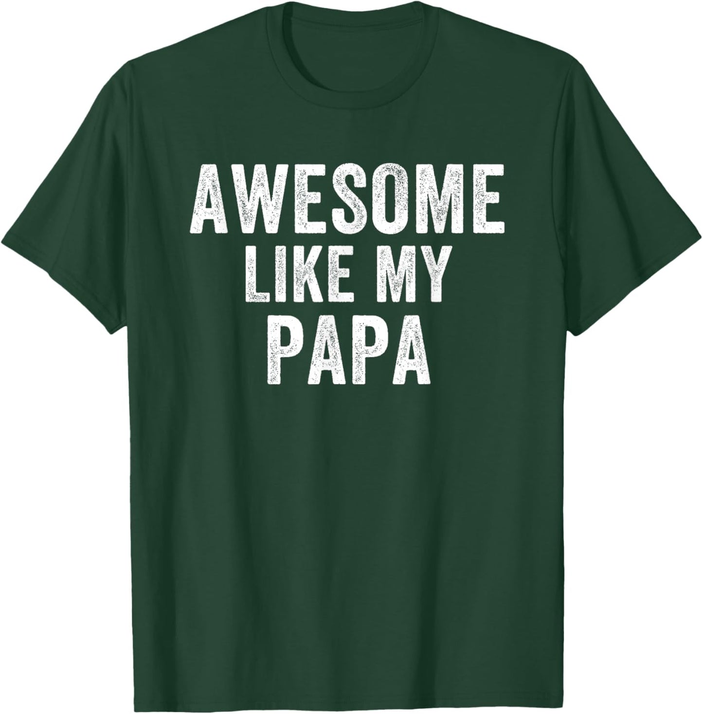Awesome Like My Papa Funny Father’s Day Humor Proud Dad T-Shirt - T-Shirt | Forest